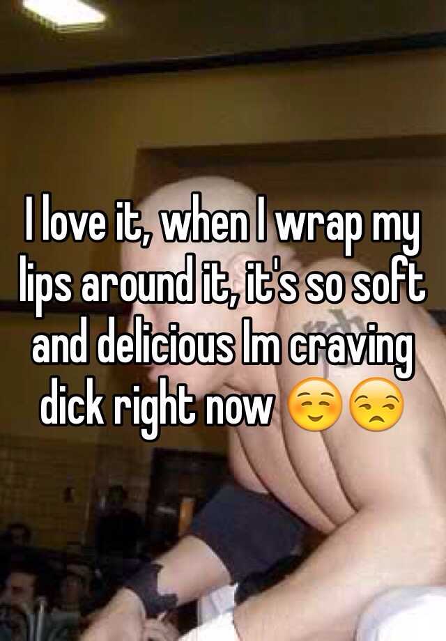 Let Me Wrap My Lips around Your Large Penis
